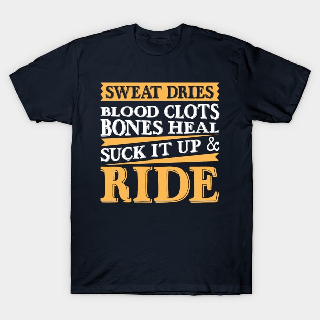 Suck it up and ride! T-Shirt by Teespiration